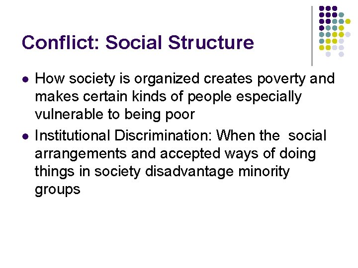 Conflict: Social Structure l l How society is organized creates poverty and makes certain