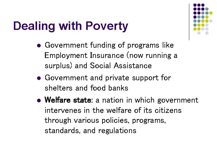 Dealing with Poverty l l l Government funding of programs like Employment Insurance (now