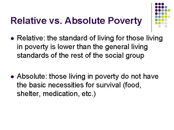 Relative vs. Absolute Poverty l Relative: the standard of living for those living in