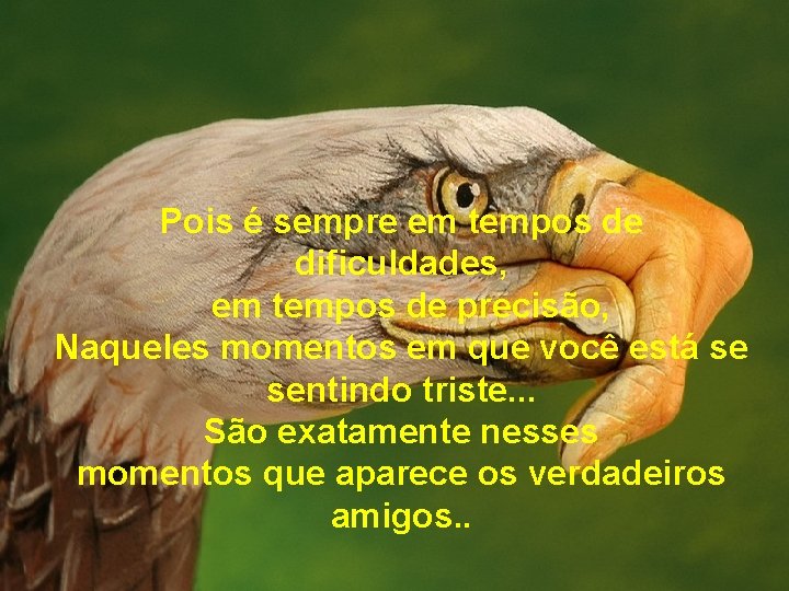 Pois é sempre em tempos de dificuldades, em tempos de precisão, Naqueles momentos em Pois é sempre em tempos de dificuldades, em tempos de precisão, Naqueles momentos em