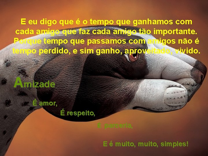 E eu digo que é o tempo que ganhamos com cada amigo que faz E eu digo que é o tempo que ganhamos com cada amigo que faz