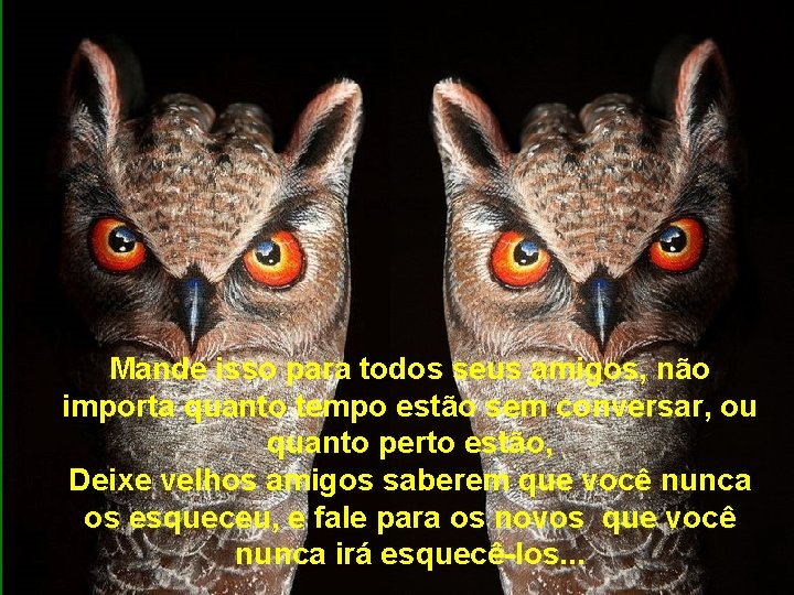 Mande isso para todos seus amigos, não importa quanto tempo estão sem conversar, ou Mande isso para todos seus amigos, não importa quanto tempo estão sem conversar, ou