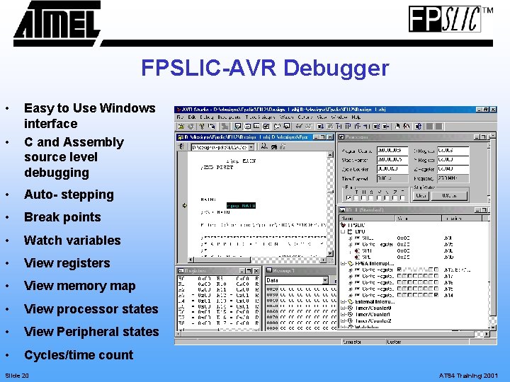 FPSLIC-AVR Debugger • • Easy to Use Windows interface C and Assembly source level