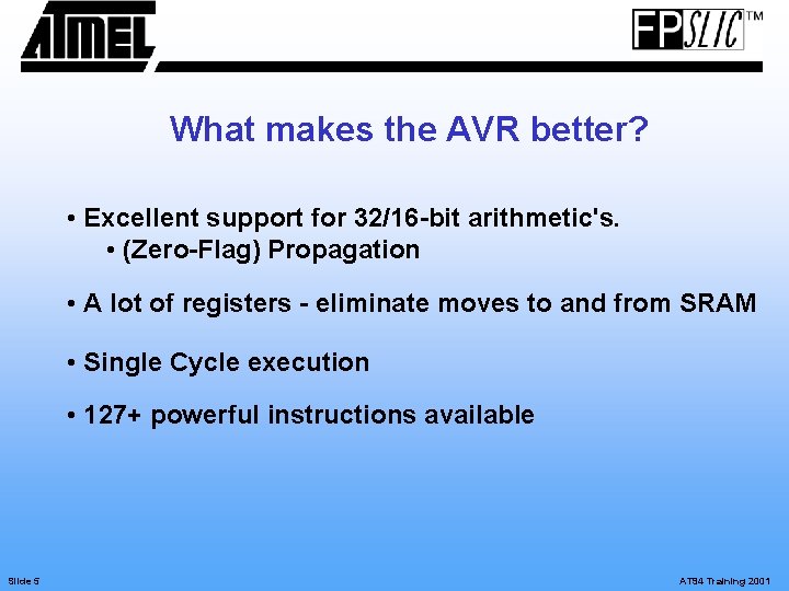 What makes the AVR better? • Excellent support for 32/16 -bit arithmetic's. • (Zero-Flag)