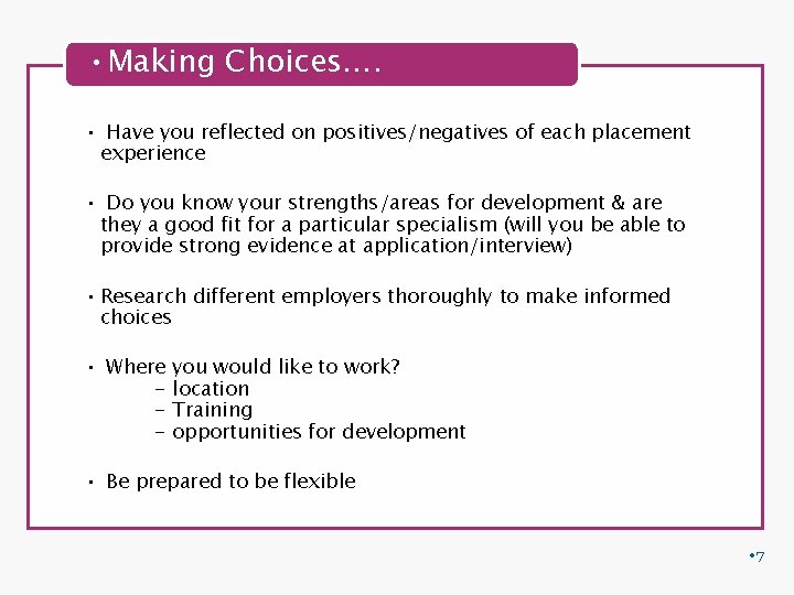  • Making Choices…. • Have you reflected on positives/negatives of each placement experience