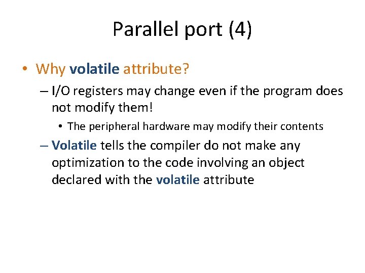 Parallel port (4) • Why volatile attribute? – I/O registers may change even if