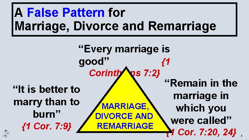 A False Pattern for Marriage, Divorce and Remarriage “Every marriage is good” {1 Corinthians