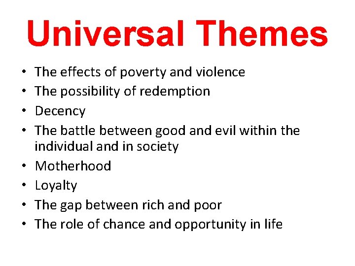 Universal Themes • • The effects of poverty and violence The possibility of redemption