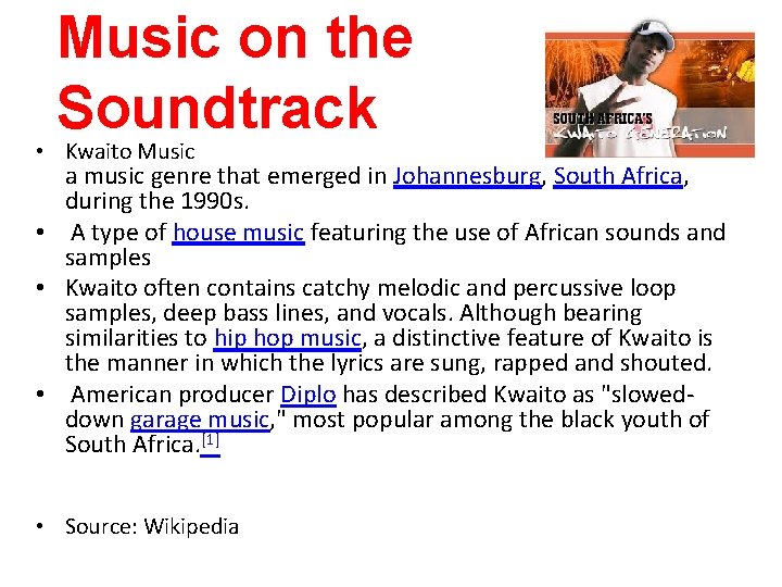 Music on the Soundtrack • Kwaito Music a music genre that emerged in Johannesburg,