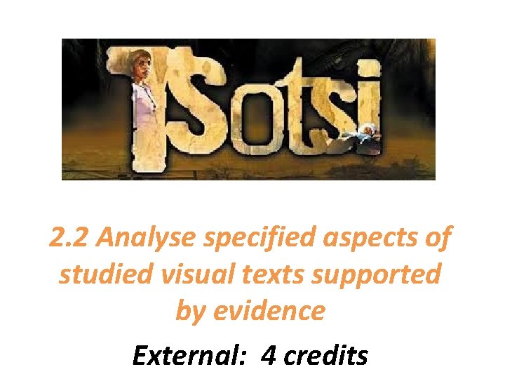 2. 2 Analyse specified aspects of studied visual texts supported by evidence External: 4