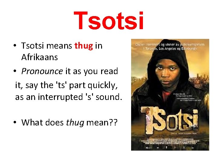 Tsotsi • Tsotsi means thug in Afrikaans • Pronounce it as you read it,