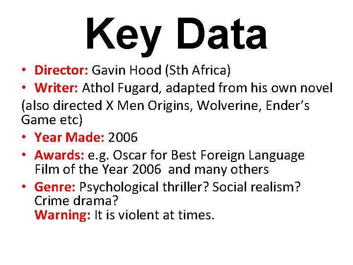 Key Data • Director: Gavin Hood (Sth Africa) • Writer: Athol Fugard, adapted from