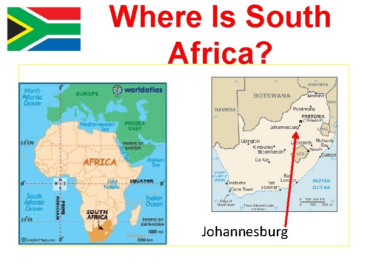 Where Is South Africa? • Johannesburg 