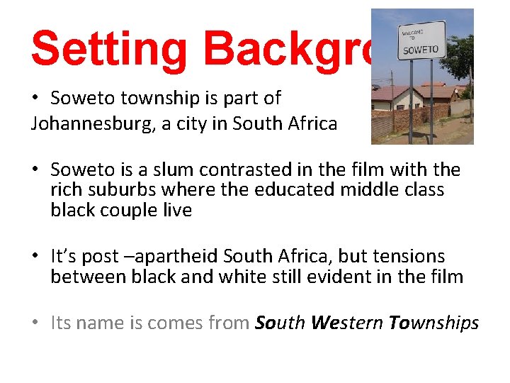 Setting Background • Soweto township is part of Johannesburg, a city in South Africa