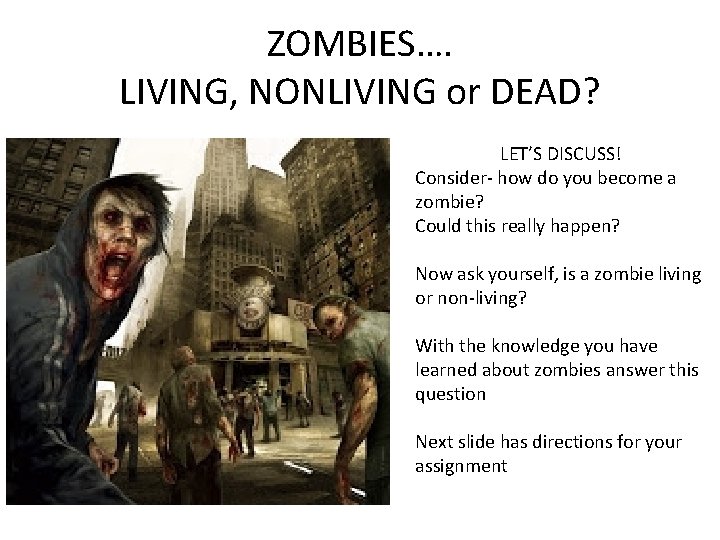 ZOMBIES…. LIVING, NONLIVING or DEAD? LET’S DISCUSS! Consider- how do you become a zombie?