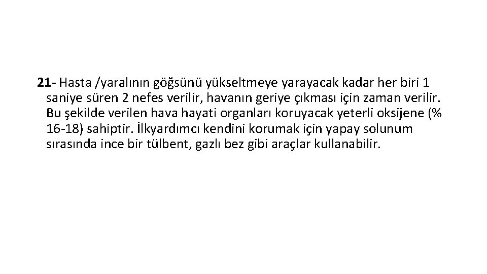 21 - Hasta /yaralının göğsünü yükseltmeye yarayacak kadar her biri 1 saniye süren 2