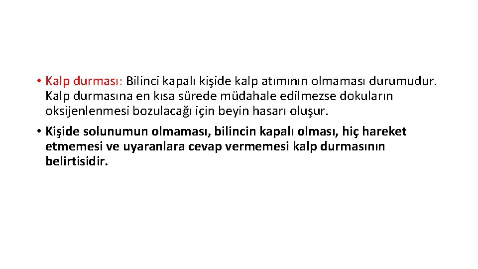  • Kalp durması: Bilinci kapalı kişide kalp atımının olmaması durumudur. Kalp durmasına en