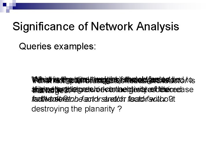 Significance of Network Analysis Queries examples: What isedge thepair size, weight, stretch factor, Which