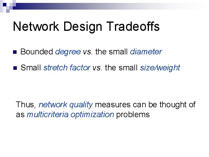 Network Design Tradeoffs n Bounded degree vs. the small diameter n Small stretch factor