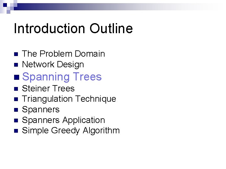 Introduction Outline n n The Problem Domain Network Design n Spanning Trees n Steiner