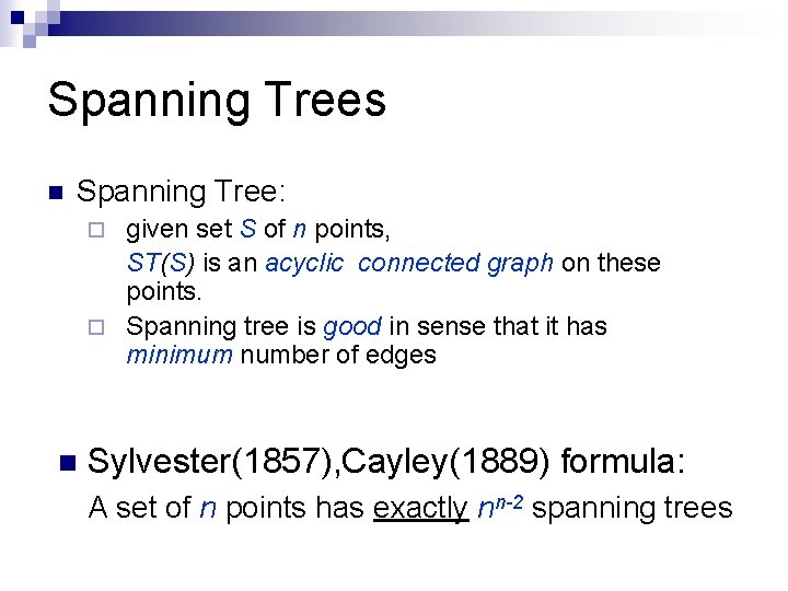 Spanning Trees n Spanning Tree: given set S of n points, ST(S) is an