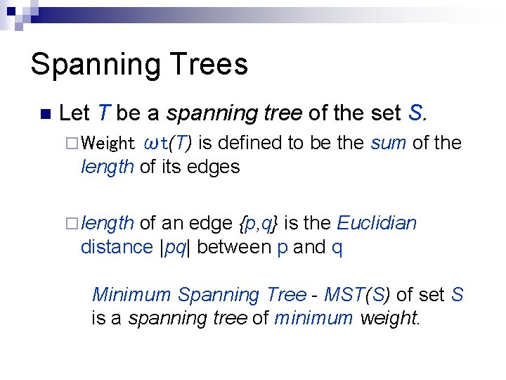 Spanning Trees n Let T be a spanning tree of the set S. ωt(T)