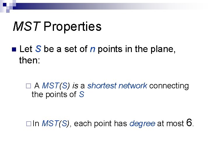 MST Properties n Let S be a set of n points in the plane,