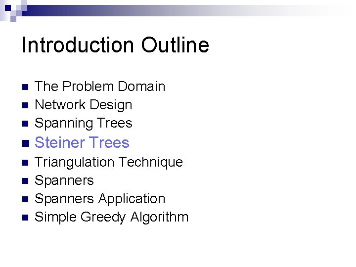 Introduction Outline n The Problem Domain Network Design Spanning Trees n Steiner Trees n