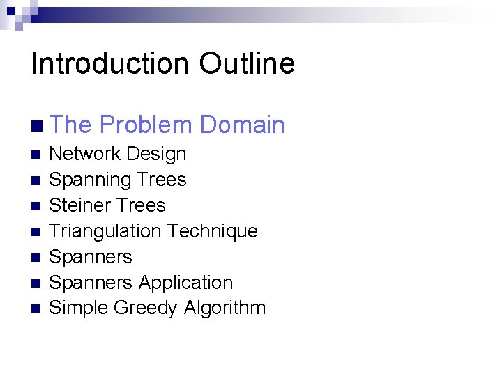 Introduction Outline n The Problem Domain n Network Design n Spanning Trees n Steiner