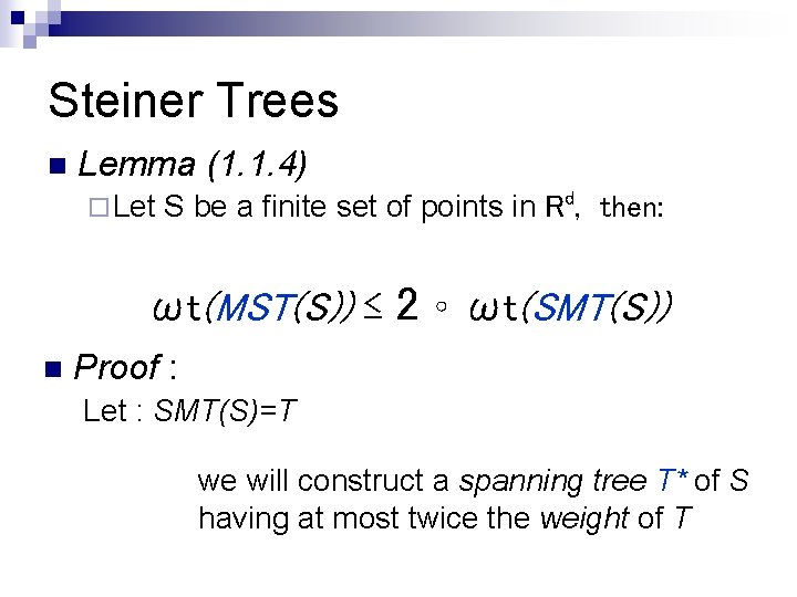 Steiner Trees n Lemma (1. 1. 4) ¨ Let S be a finite set