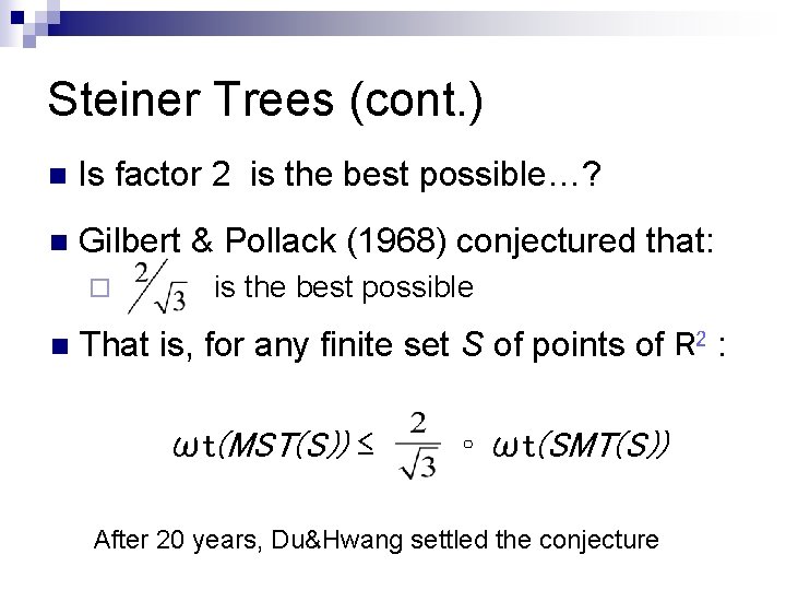 Steiner Trees (cont. ) n Is factor 2 is the best possible…? n Gilbert