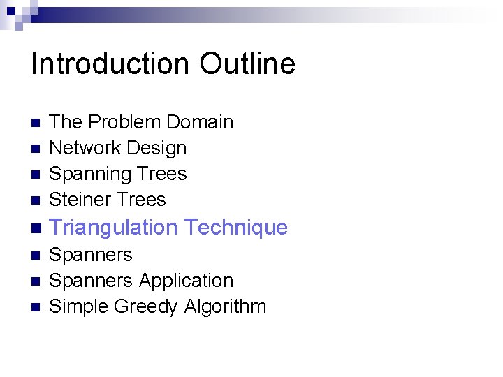 Introduction Outline n The Problem Domain Network Design Spanning Trees Steiner Trees n Triangulation