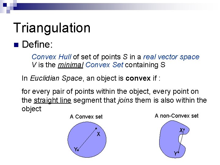 Triangulation n Define: Convex Hull of set of points S in a real vector