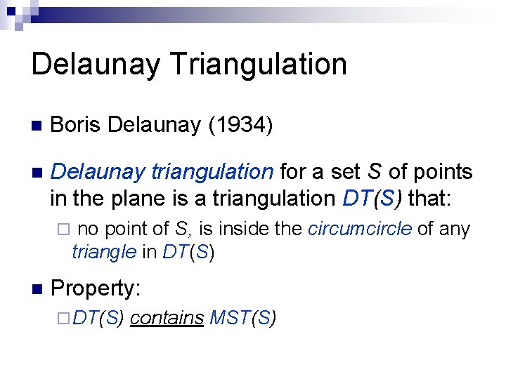 Delaunay Triangulation n Boris Delaunay (1934) n Delaunay triangulation for a set S of