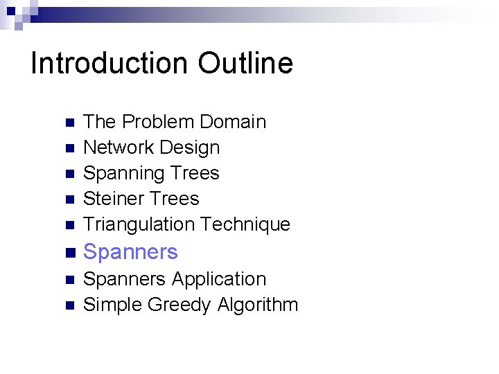 Introduction Outline n The Problem Domain Network Design Spanning Trees Steiner Trees Triangulation Technique