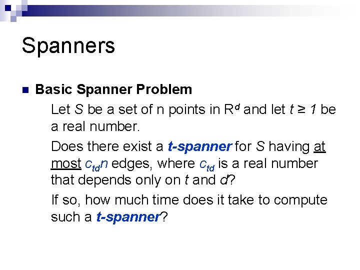 Spanners n Basic Spanner Problem Let S be a set of n points in
