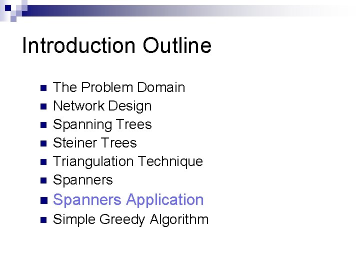 Introduction Outline n The Problem Domain Network Design Spanning Trees Steiner Trees Triangulation Technique
