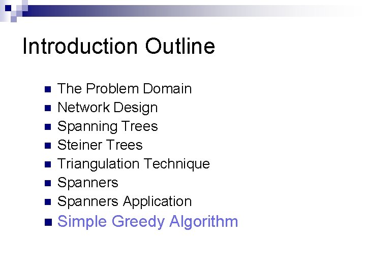 Introduction Outline n The Problem Domain Network Design Spanning Trees Steiner Trees Triangulation Technique