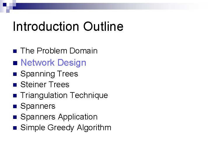 Introduction Outline n The Problem Domain n Network Design n Spanning Trees Steiner Trees
