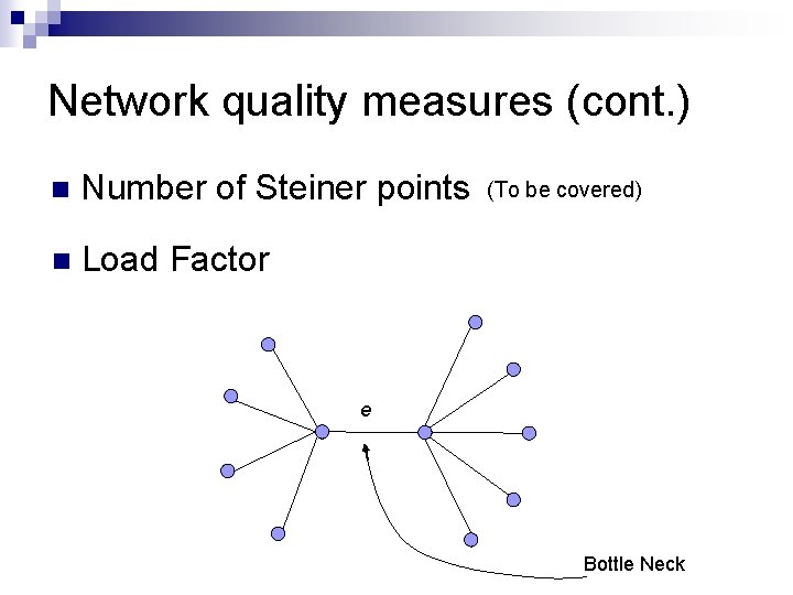 Network quality measures (cont. ) n Number of Steiner points n Load Factor (To