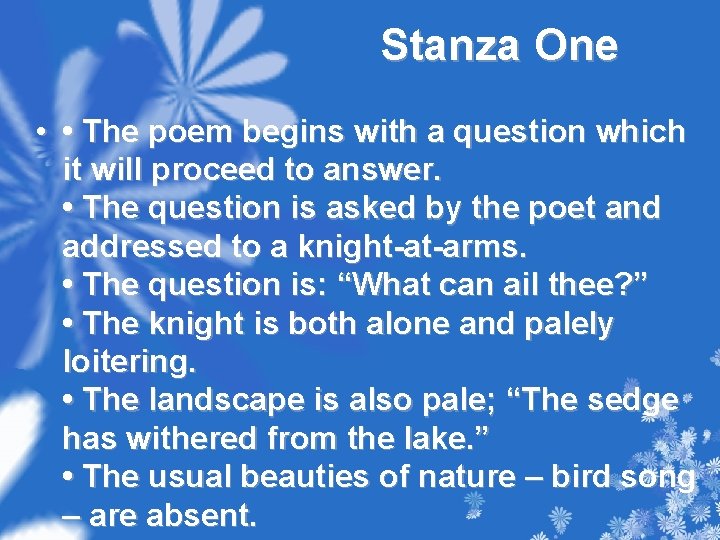 Stanza One • • The poem begins with a question which it will proceed