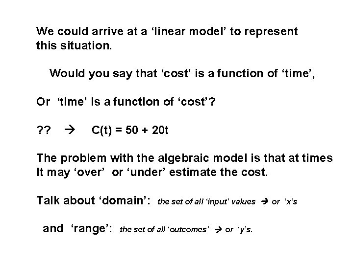 We could arrive at a ‘linear model’ to represent this situation. Would you say