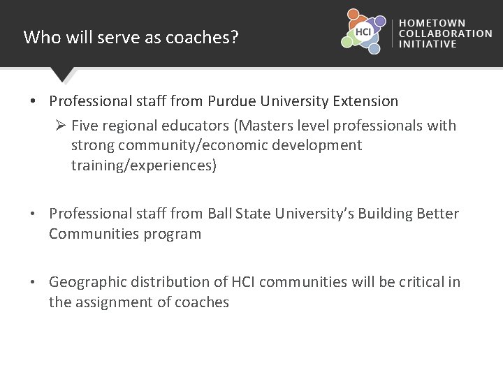 Who will serve as coaches? • Professional staff from Purdue University Extension Ø Five