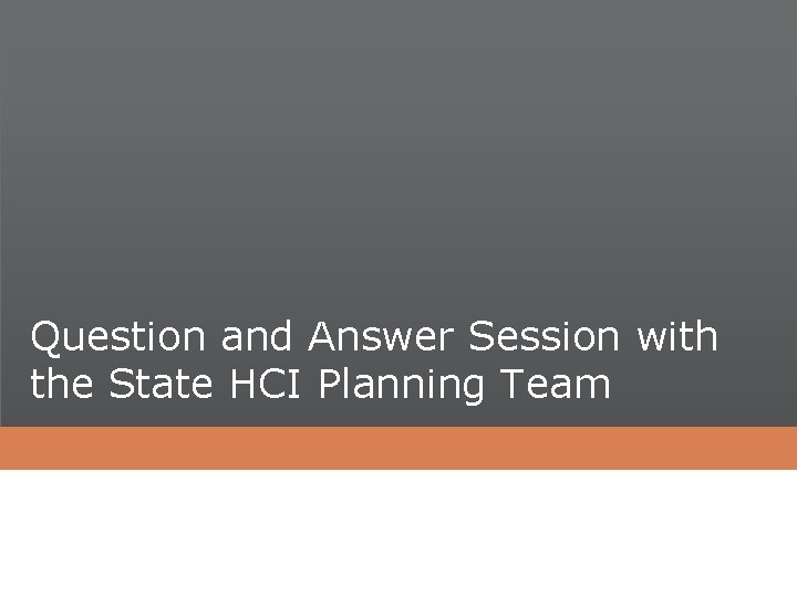 Question and Answer Session with the State HCI Planning Team 