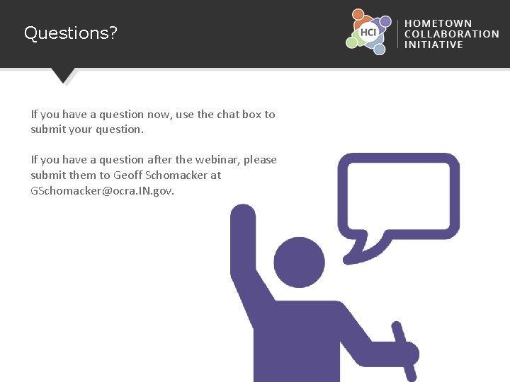 Questions? If you have a question now, use the chat box to submit your
