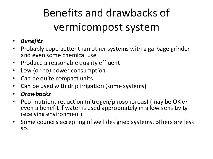 Benefits and drawbacks of vermicompost system • Benefits • Probably cope better than other