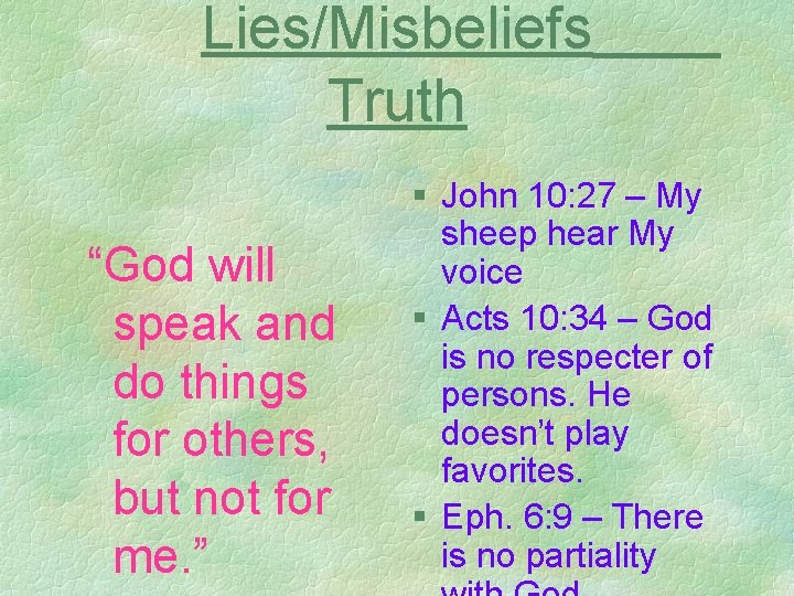 Lies/Misbeliefs Truth “God will speak and do things for others, but not for me.