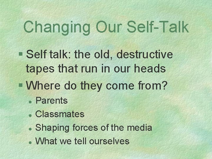 Changing Our Self-Talk § Self talk: the old, destructive tapes that run in our
