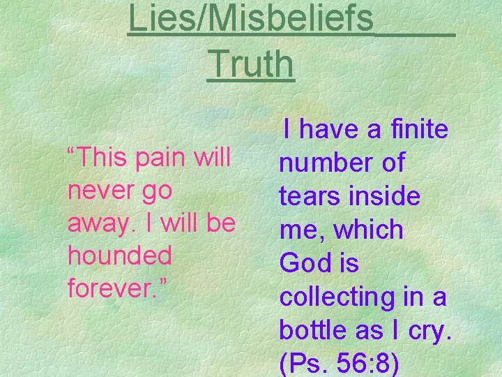 Lies/Misbeliefs Truth “This pain will never go away. I will be hounded forever. ”