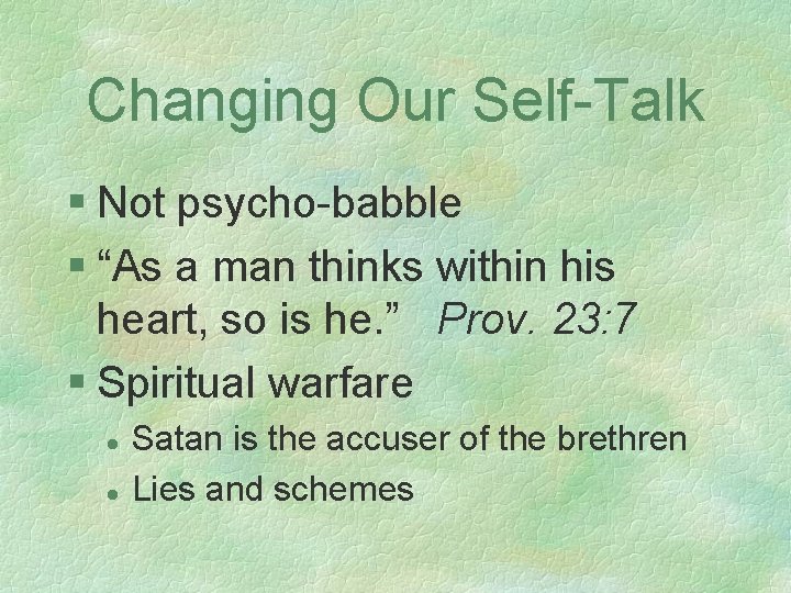 Changing Our Self-Talk § Not psycho-babble § “As a man thinks within his heart,